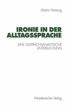 Paperback Ironie in Der Alltagssprache: Eine Gesprächsanalytische Untersuchung [German] Book