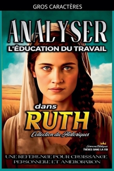 Analyser L'éducation du Travail dans Ruth (L'Éducation Au Travail Dans La Bible) (French Edition)