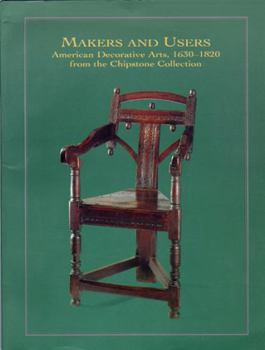 Paperback Makers and Users: American Decorative Arts, 1630-1820, from the Chipstone Collection Book