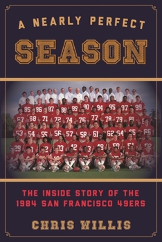 Hardcover Nearly Perfect Season: The Inside Story of the 1984 San Francisco 49ers Book
