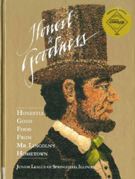 Hardcover Honest to Goodness: Honestly Good Food from Mr. Lincoln's Hometown Book