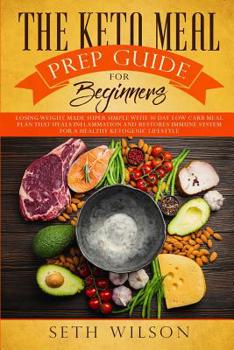 Paperback The Keto Meal Prep Guide for Beginners: Losing Weight Made Super Simple with 30-Day Low-Carb Meal Plan that Heals Inflammation and Restores Immune Sys Book