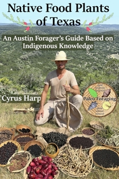 Paperback Native Food Plants of Texas: An Austin Forager's Guide Based on Indigenous Knowledge Book