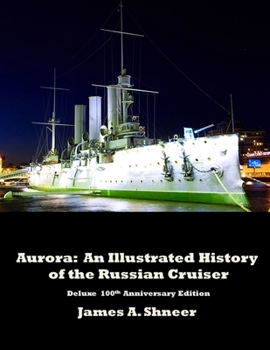 Paperback Aurora: An Illustrated History of the Russian Cruiser - Deluxe 100th Anniversary Edition. Book