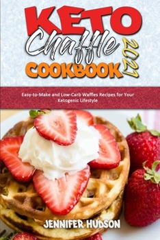 Paperback Keto Chaffle Cookbook 2021: Easy-to-Make and Low-Carb Waffles Recipes for Your Ketogenic Lifestyle Book