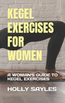 Paperback Kegel Exercises for Women: A Woman's Guide to Kegel Exercises Book