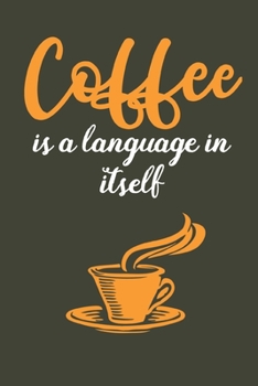 Coffee is A Language: Coffee Book, Coffee Journal, Coffee Logbook, Coffee Notebook, Coffee Review, Pour over journal, Pour over log, Pour Over Notebook