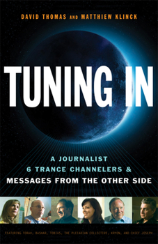 Hardcover Tuning in: A Journalist, 6 Trance Channelers and Messages from the Other Side Book