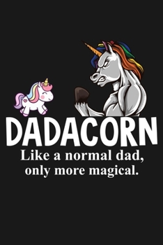Dadacorn Like a normal dad, only more magical.: Inspirational Journal & Doodle Diary: 100 Pages of Lined and Blank Paper for Writing and Drawing  Writing Journal, Diary, Notebook for Men & Women.