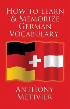 Paperback How to Learn and Memorize German Vocabulary: ... Using a Memory Palace Specifically Designed for the German Language (and adaptable to many other lang Book