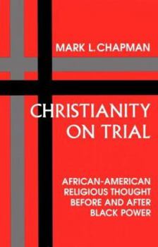 Paperback Christianity on Trial: African-American Religious Thought Before and After Black Power Book