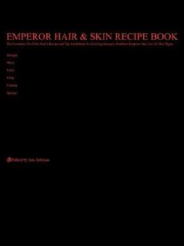 Paperback Emperor Hair and Skin Recipe Book: The Complete, No-Frills Recipe and Tips Guidebook To Growing Longer, Stronger, Healthier Emperor Hair, For All Hair Book