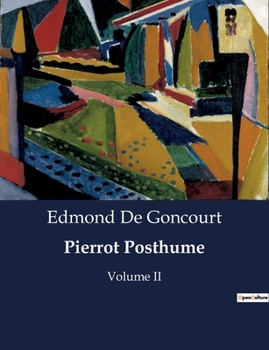 Paperback Pierrot Posthume: Une comédie poétique en un acte: Arlequin et Colombine dans un jeu de séduction [French] Book