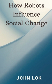Hardcover How Robots Influence Social Change Book
