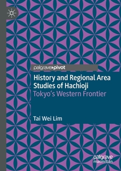 Paperback History and Regional Area Studies of Hachioji: Tokyo's Western Frontier Book