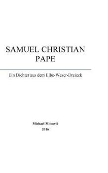 Paperback Samuel Christian Pape: Ein Dichter aus dem Elbe-Weser-Dreieck [German] Book