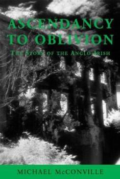 Paperback Ascendancy to Oblivion: The Story of the Anglo-Irish Book