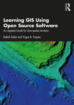 Hardcover Learning GIS Using Open Source Software: An Applied Guide for Geo-Spatial Analysis Book