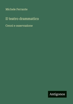 Paperback Il teatro drammatico: Cenni e osservazione [Italian] Book