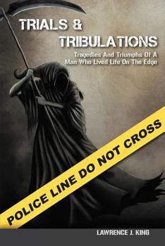 Paperback Trials & Tribulations: Tragedies & Triumphs of a Man Who Lived on the Edge Book