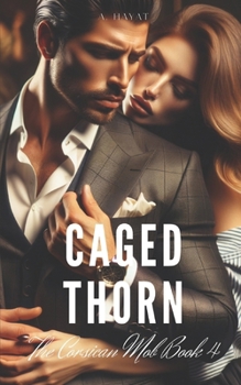 Caged Thorn: A Dark Forced Marriage Mafia Romance - Book #4 of the Corsican Mob