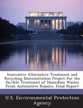 Innovative Alternative Treatment and Recycling Demonstration Project for the On-Site Treatment of Hazardous Wastes from Automotive Repairs, Final Repo
