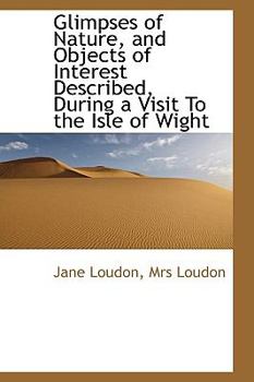 Paperback Glimpses of Nature, and Objects of Interest Described, During a Visit to the Isle of Wight Book