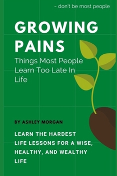 Paperback Growing Pains: Things Most People Learn Too Late In Life Book