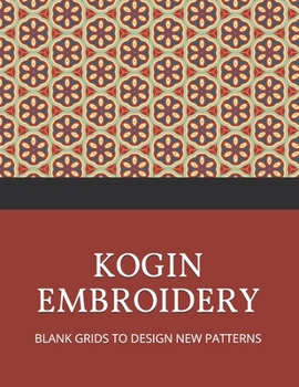 Paperback Kogin Embroidery Blank Grids to Design New Patterns: Japanese Hand Stitching Repeating Patterns Workbook Book
