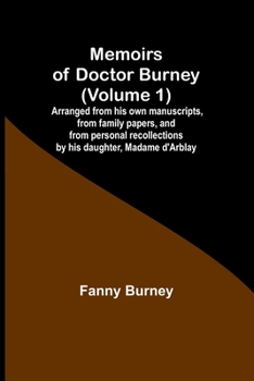 Paperback Memoirs of Doctor Burney (Volume 1); Arranged from his own manuscripts, from family papers, and from personal recollections by his daughter, Madame d' Book