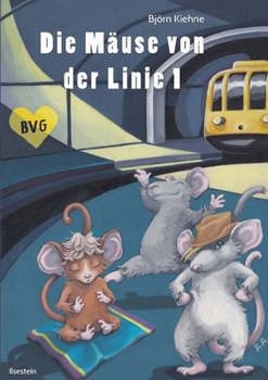 Paperback Die Mäuse von der Linie 1: Ein Berlin-Märchen mit Tiefgang [German] Book