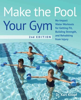 Paperback Make the Pool Your Gym, 2nd Edition: No-Impact Water Workouts for Getting Fit, Building Strength, and Rehabbing from Injury Book