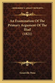 Paperback An Examination Of The Primary Argument Of The Iliad (1821) Book