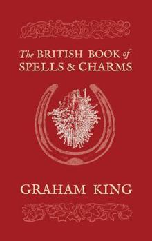 Paperback The British Book of Spells and Charms: A Compilation of Traditional Folk Magic Book