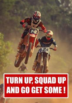 Paperback Turn Up Squad Up and Go Get Some !.: Impress friends with this notepad for planning adventures - log accessories such as helmets grips, gloves and boo Book