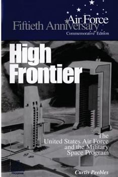 Paperback High Frontier: The U.S. Air Force and the Military Space Program Book