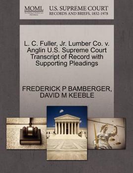 Paperback L. C. Fuller, Jr. Lumber Co. V. Anglin U.S. Supreme Court Transcript of Record with Supporting Pleadings Book