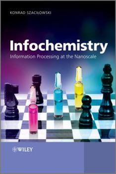 Hardcover Infochemistry: Information Processing at the Nanoscale Book
