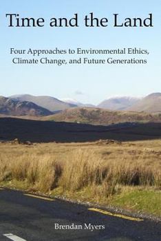 Paperback Time and the Land: Four Approaches to Environmental Ethics, Climate Change, and Future Generations Book