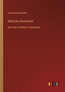 Paperback Biblische Geschichte: des Alten und Neuen Testaments [German] Book