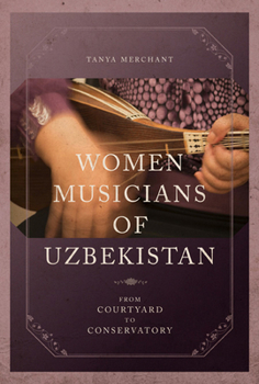 Paperback Women Musicians of Uzbekistan: From Courtyard to Conservatory Book