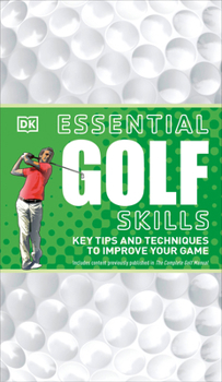 Paperback Essential Golf Skills: Key Tips and Techniques to Improve Your Game Book