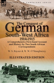 Paperback The Conquest of German South-West Africa, 1914-1915: A Comprehensive First-Hand Account and History by Two South African Correspondents Book