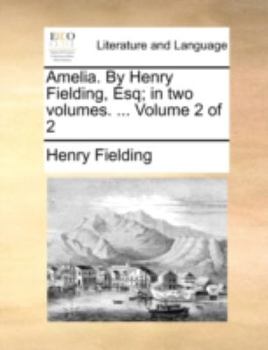 Paperback Amelia. by Henry Fielding, Esq; In Two Volumes. ... Volume 2 of 2 Book