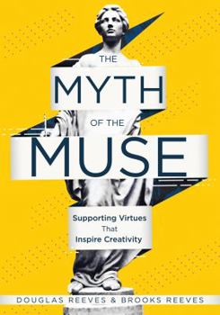 Paperback The Myth of the Muse: Supporting Virtues That Inspire Creativity (Examine the Role of Creativity in Your Classroom) Book