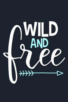 Wild and Free: Blank Lined Notebook Journal: Motivational Inspirational Quote Gifts For Sister Mom Dad Brother Friend Girl Boss Him Her 6x9 | 110 Blank  Pages | Plain White Paper | Soft Cover Book
