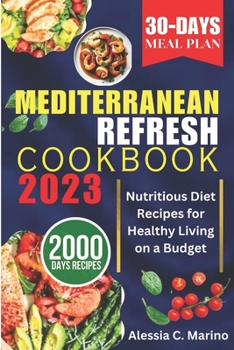 Paperback The Mediterranean Refresh Cookbook 2023: Nutritious Diet Recipes for Healthy Living on a Budget Book