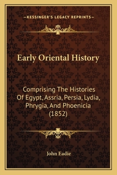 Paperback Early Oriental History: Comprising The Histories Of Egypt, Assria, Persia, Lydia, Phrygia, And Phoenicia (1852) Book