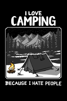 Paperback I Love Camping Because I Hate People 120 Pages DINA5: Camping Notebook Holiday Adventure Time Jorunal Book 120 Pages DINA16 Book