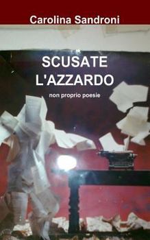 Paperback Scusate l'azzardo: non proprio poesie [Italian] Book